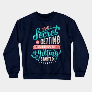 The Secret Of Getting Ahead Is Getting Started Crewneck Sweatshirt